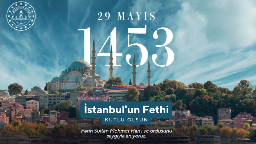 MİLLİ EĞİTİM MÜDÜRÜMÜZ ENGİN EMEN'İN İSTANBUL'UN FETHİNİN 570. YIL DÖNÜMÜ MESAJI