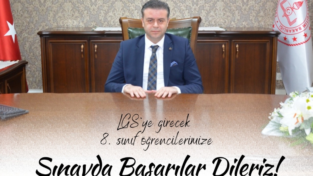 İl Milli Eğitim Müdürümüz Halil İbrahim Akmeşe'nin LGS Mesajı