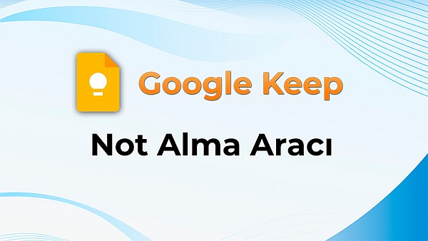 Google Keep | Not Alma Aracı