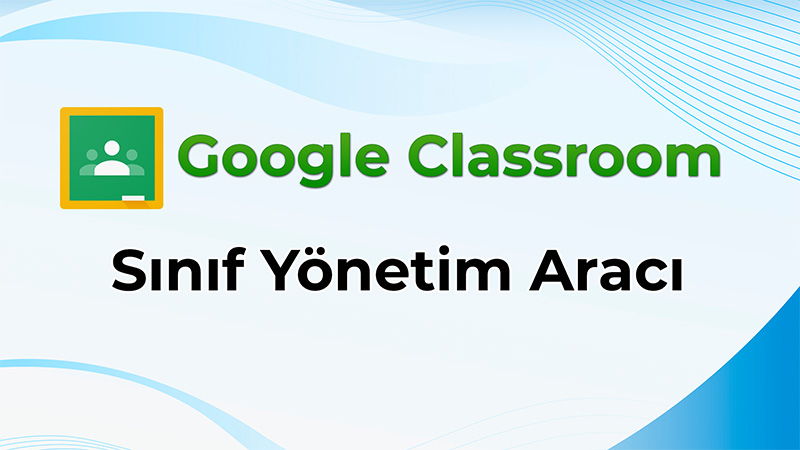 Google Classroom | Sınıf Yönetimi Aracı